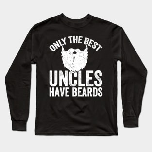 Only the best uncles have beards Long Sleeve T-Shirt